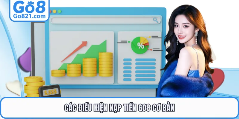 Các điều kiện nạp tiền GO8 cơ bản