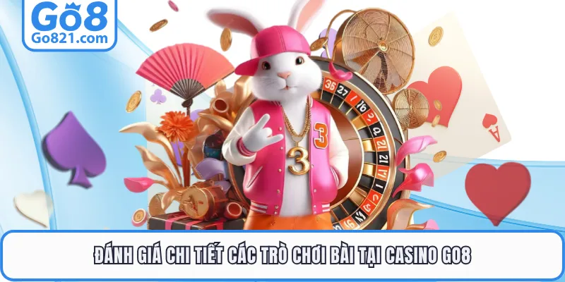 Đánh giá chi tiết các trò chơi bài tại casino GO8