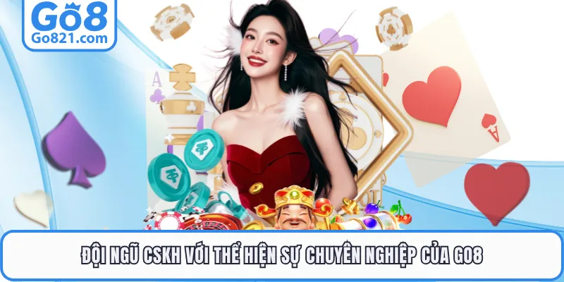 Đội ngũ CSKH với thể hiện sự chuyên nghiệp của GO8