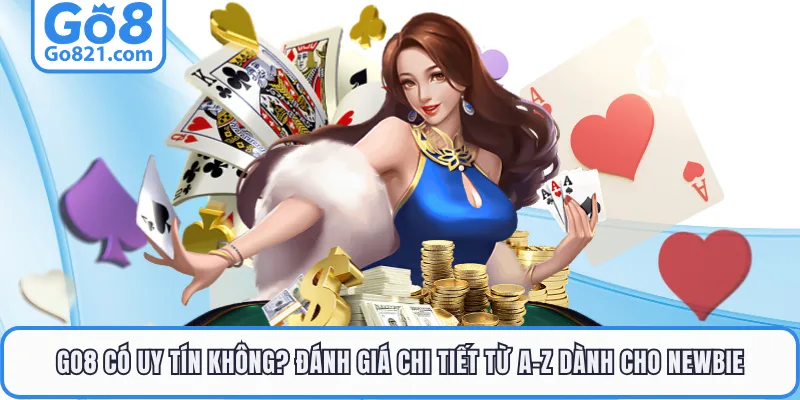GO8 Có Uy Tín Không? Giải Đáp Rõ Ràng, Đầy Đủ Nhất