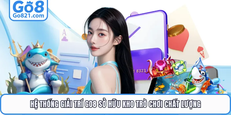 Hệ thống giải trí GO8 sở hữu kho trò chơi chất lượng
