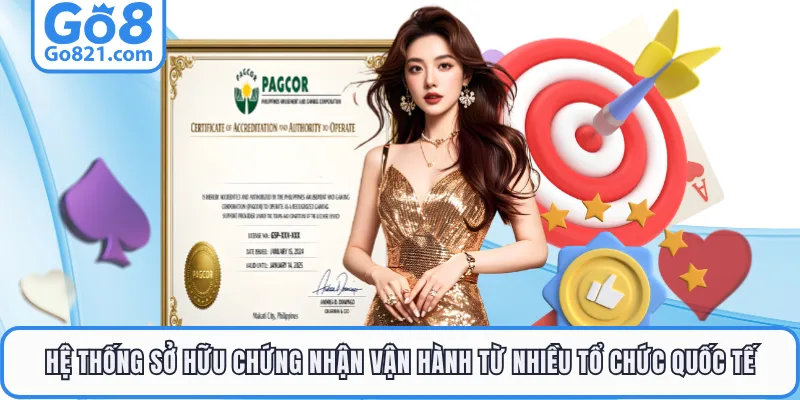 Hệ thống sở hữu chứng nhận vận hành từ nhiều tổ chức quốc tế