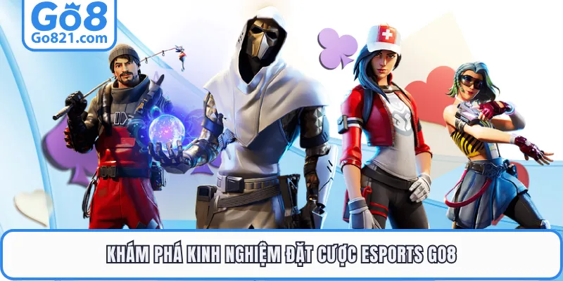 Khám phá kinh nghiệm đặt cược esports GO8