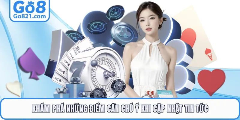 Khám phá những điểm cần chú ý khi cập nhật tin tức