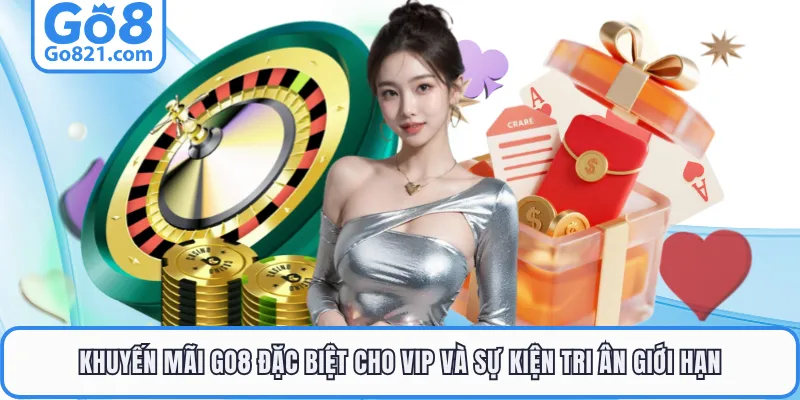 Khuyến mãi GO8 đặc biệt cho VIP và sự kiện tri ân giới hạn