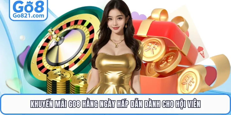Khuyến mãi GO8 hằng ngày hấp dẫn dành cho hội viên