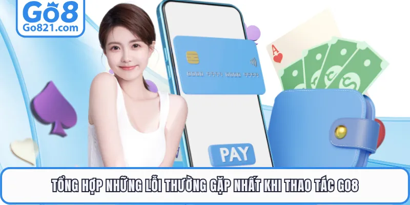 Tổng hợp những lỗi thường gặp nhất khi thao tác GO8