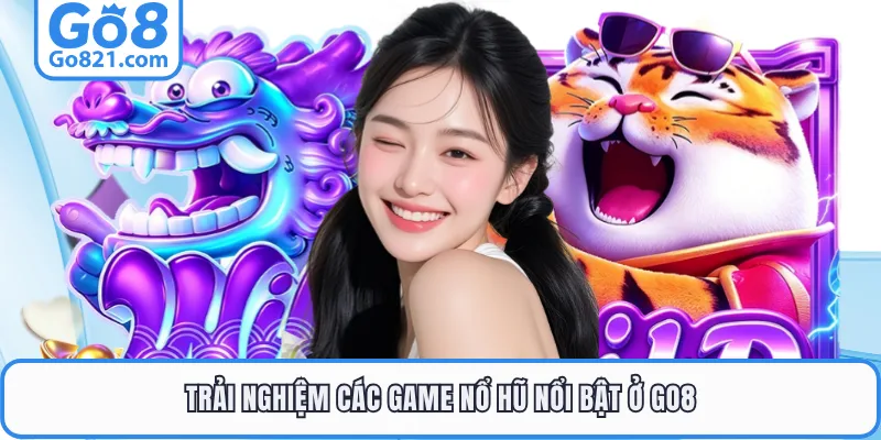 Trải nghiệm các game nổ hũ nổi bật ở GO8