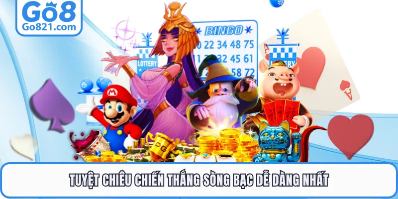 Tuyệt chiêu chiến thắng sòng bạc dễ dàng nhất